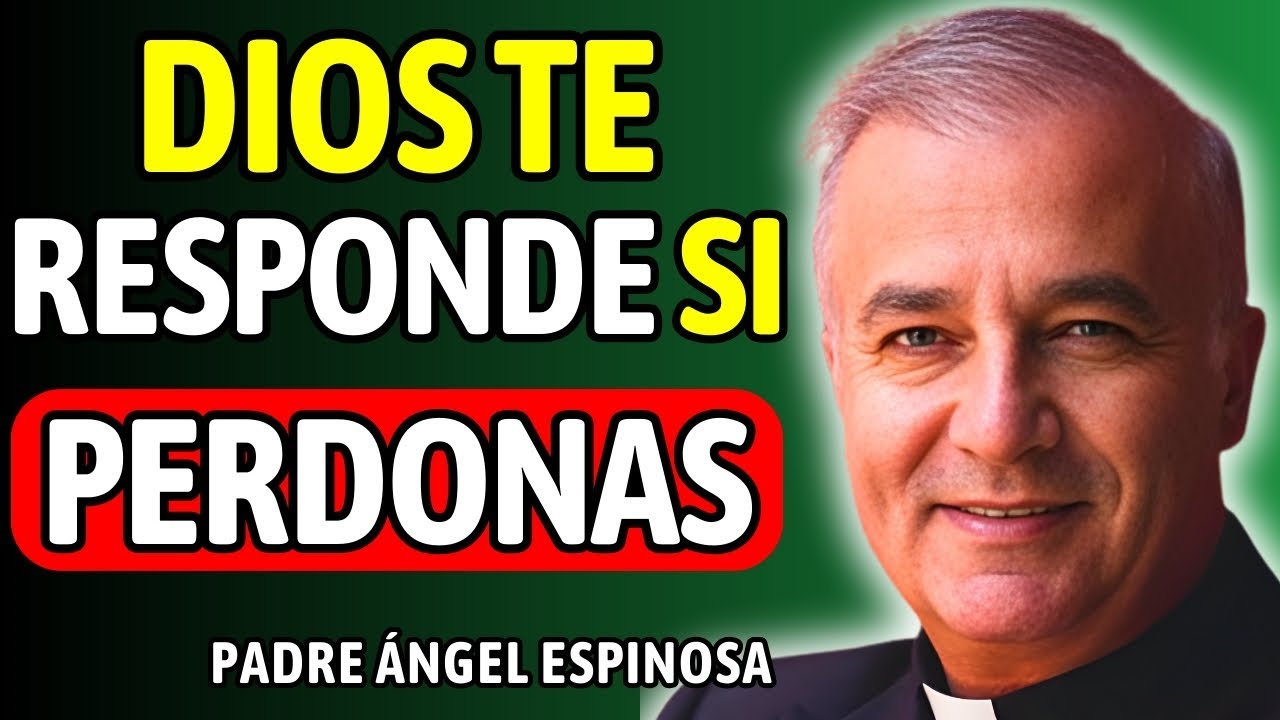 ASÍ RESPONDE DIOS cuando decides PERDONAR DE VERDAD— visión del Padre Ángel Espinosa de los Monteros