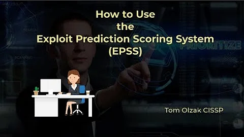 How to Use theExploit Prediction Scoring System (EPSS)