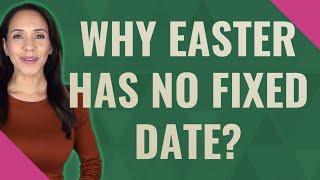 Why Easter has no fixed date
