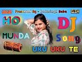 New Ho Munda Song 2025 | Uku Uku Te Dama Damage Mix by DJ Badusingh Babu II 🎶