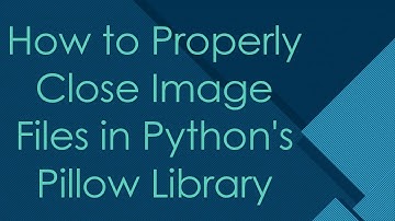 How to Properly Close Image Files in Python
