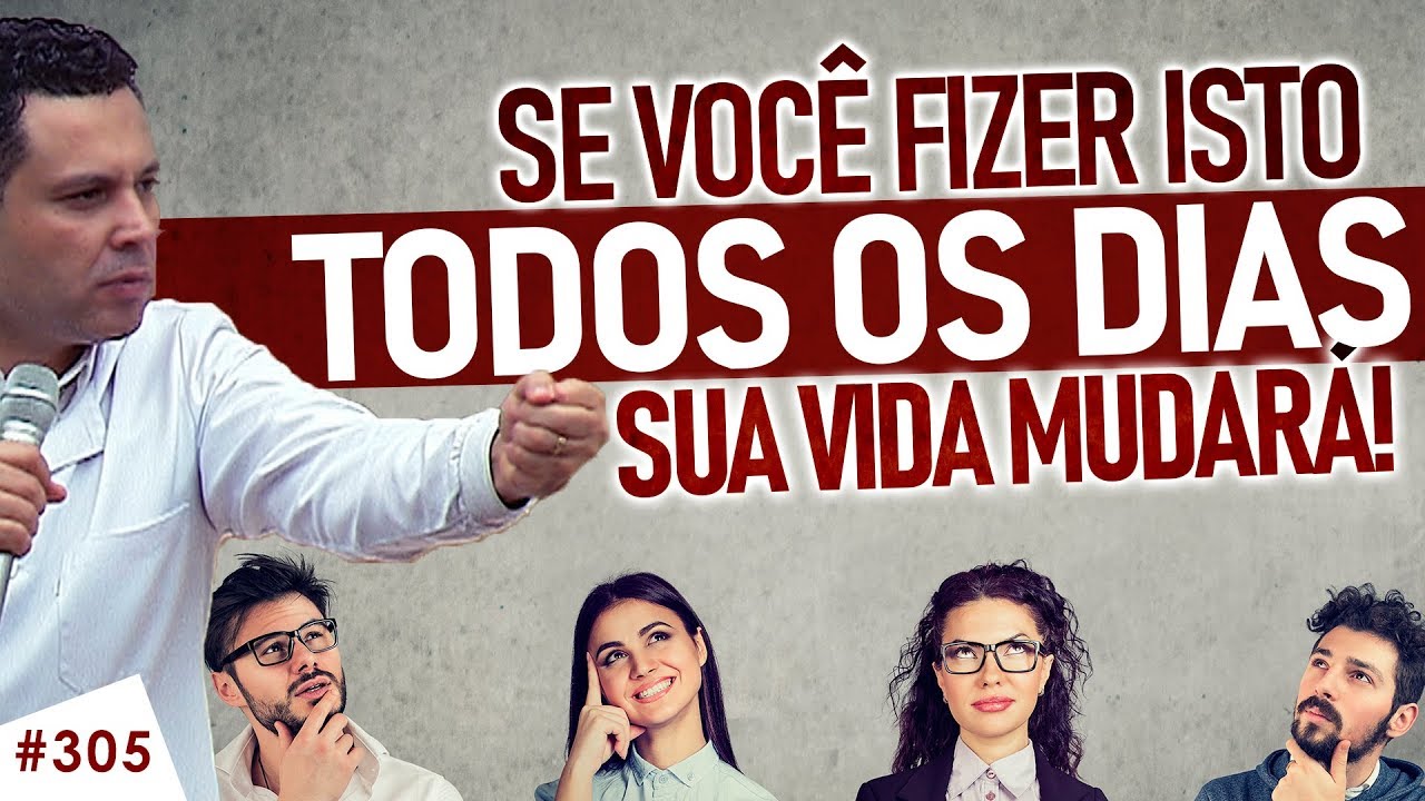 #305 Se você FIZER ISTO todos os dias sua vida mudará!