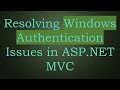Resolving Windows Authentication Issues in ASP.NET MVC