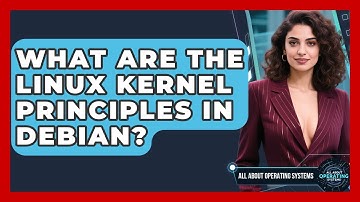 What Are The Linux Kernel Principles In Debian? - All About Operating Systems