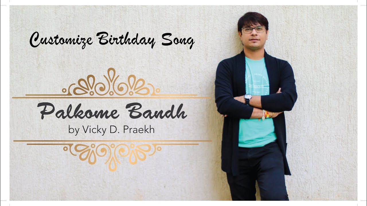 Palkome Bandh  Special Customise Birthday Song  Vicky D Parekh  Beti Birthday Songs