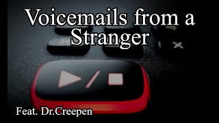 "Six New Voicemails From a Stranger" - ft. DrCreepen
