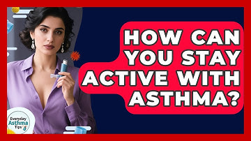 How Can You Stay Active With Asthma? - Everyday Asthma Tips