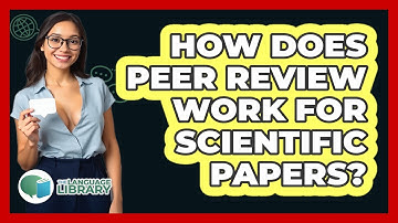 How Does Peer Review Work For Scientific Papers? - The Language Library
