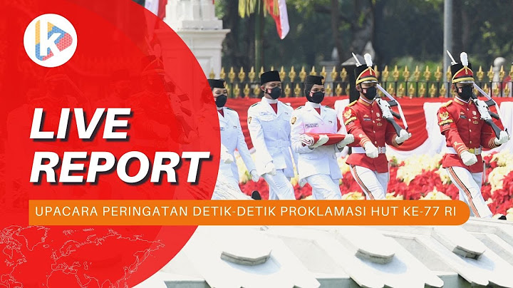 LIVE - Upacara Peringatan Detik-detik Proklamasi HUT ke-77 RI di Istana Merdeka, 17 Agustus 2022