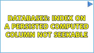 Databases: Index on a persisted computed column not seekable (2 Solutions!!)