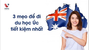 Du học Úc: 3 mẹo để đi du học Úc tiết kiệm nhất | Du học VNPC