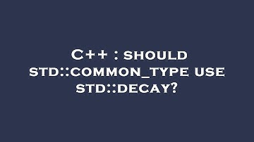 C++ : should std::common_type use std::decay?