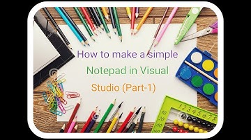 How to Make a Simple NotePad in Visual Studio Windows From ApplicationPart 1