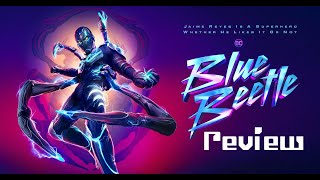 Blue Beetle 2023 Movie Review Spoiler - Free