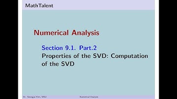 MathTalent Numerical Analysis Sec 9.1 Part 2 Properties of the SVD Computation of the SVD