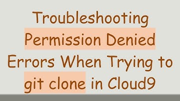 Troubleshooting Permission Denied Errors When Trying to git clone in Cloud9