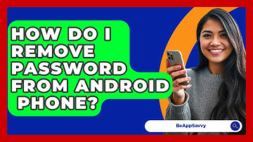 How Do I Remove Password From Android   Phone? - Be App Savvy