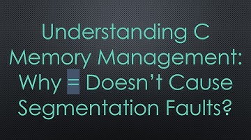 Understanding C Memory Management: Why = Doesn’t Cause Segmentation Faults?