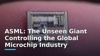 ASML: The Unseen Giant Controlling the Global Microchip Industry