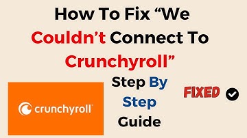 How To Fix “We Couldn’t Connect To Crunchyroll”