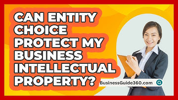 Can Entity Choice Protect My Business Intellectual Property? - BusinessGuide360.com