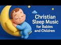 👶 Christian Sleep Music for Babies and Children 💤 Gentle Worship Lullabies 🙏