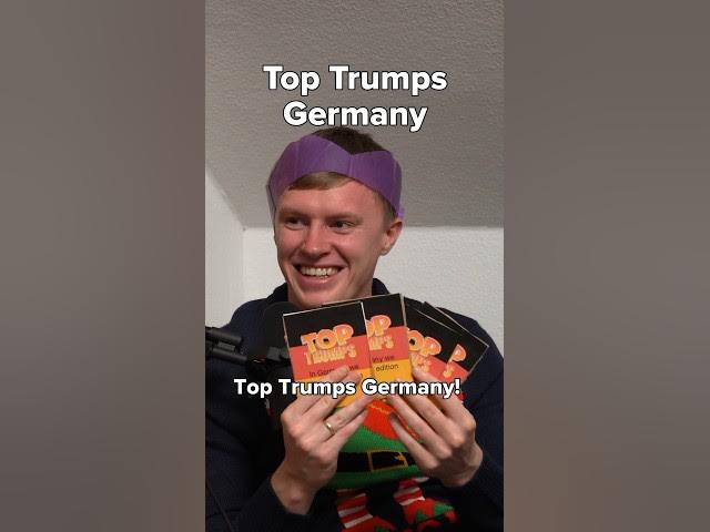 In Germany we don’t say Top trumps