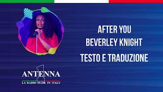 Antenna1 - Beverley Knight – After You - Testo e Traduzione