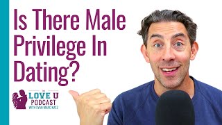 Is There Male Privilege In Dating?
