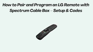 How to Pair and Program an LG Remote with Spectrum Cable Box – Setup & Codes