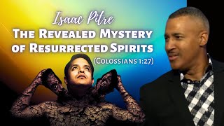 Isaac Pitre: The Revealed Mystery of Resurrected Spirits (Colossians 1:27)