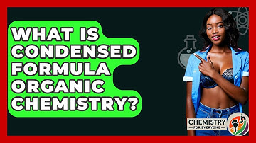 What Is Condensed Formula Organic Chemistry? - Chemistry For Everyone