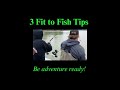 3 fit to fish tips