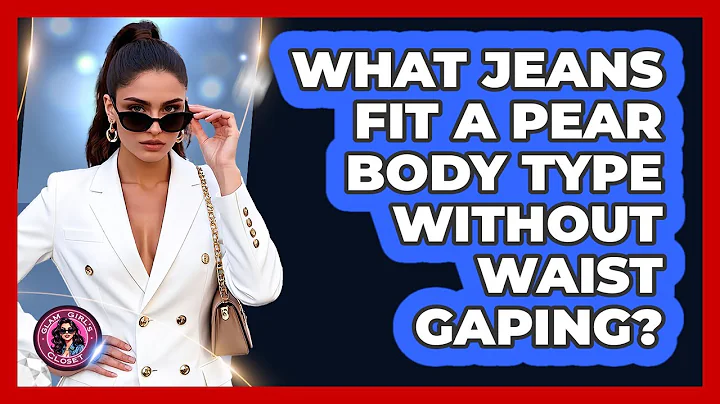 What Jeans Fit A Pear Body Type Without Waist Gaping? - Glam Girl's Closet