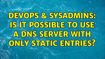 DevOps & SysAdmins: Is it possible to use a DNS server with only static entries? (3 Solutions!!)
