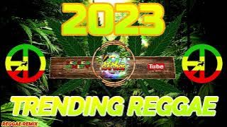 TRENDING REGGAE (2023 REGGAE SONGS) TIKTOK 2023