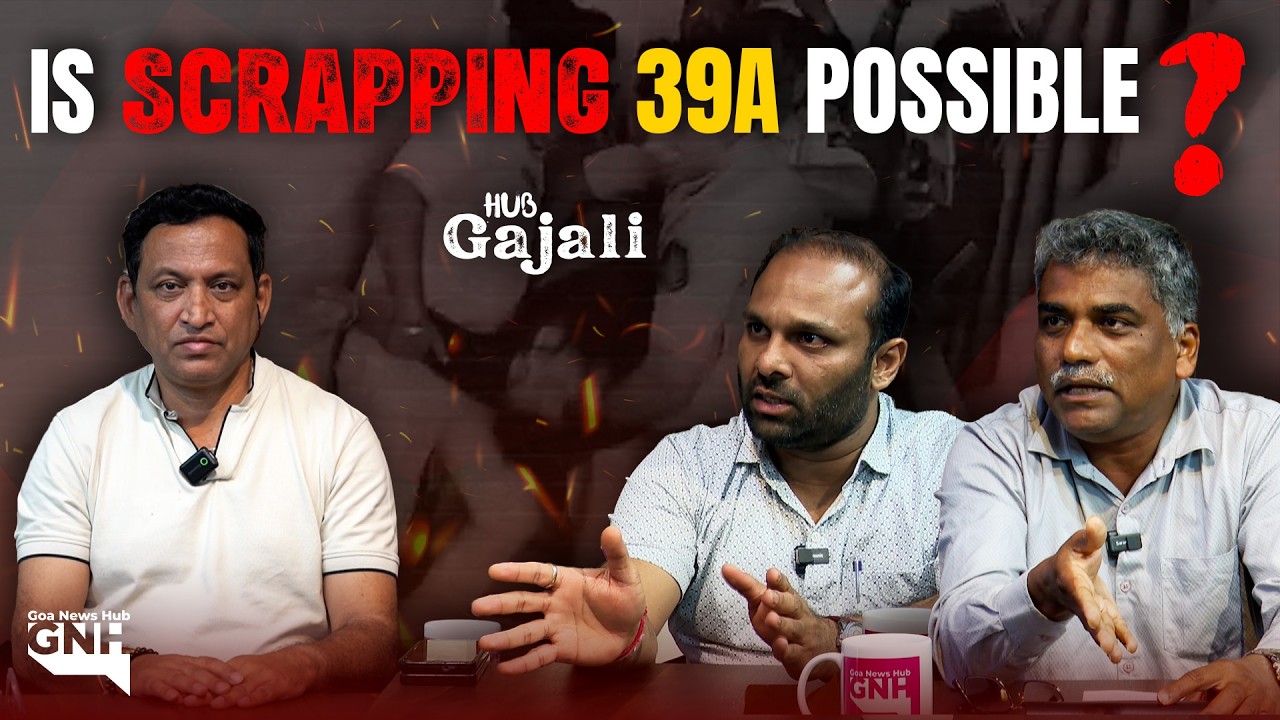 IS SCRAPPING 39A POSSIBLE? | HUB GAJALI | 39A | GOA PROTEST | 22/02/2026 | GNH