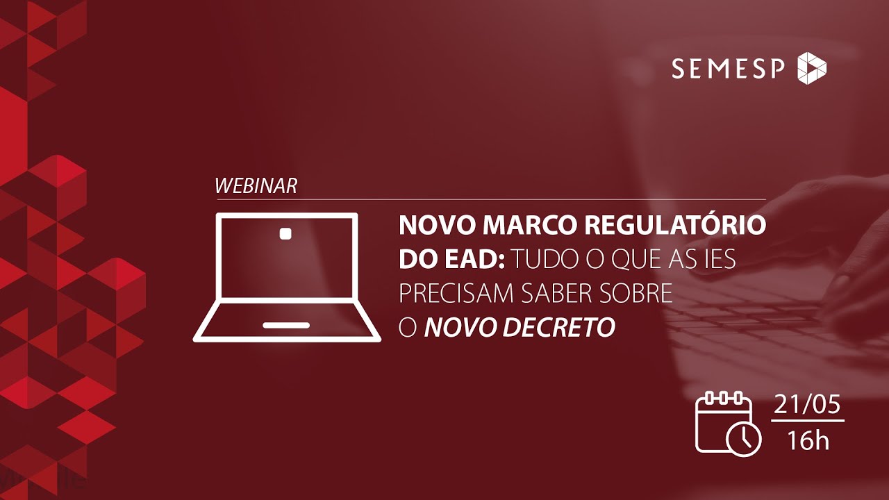 WEBINAR | NOVO MARCO REGULATÓRIO DO EAD: Tudo o que as IES precisam saber sobre o novo Decreto