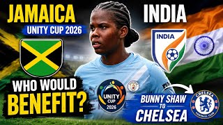 Jamaica vs India Unity Cup2026 "WHO WOULD BENEFIT?" | Bunny Shaw to Chelsea