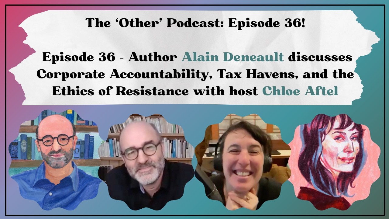 Episode 36 —  Alain Deneault on Corporate Accountability, Tax Havens, and the Ethics of Resistance