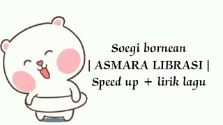 Soegi bornean |ASMARA LIBRASI| Speed song + lirik lagu