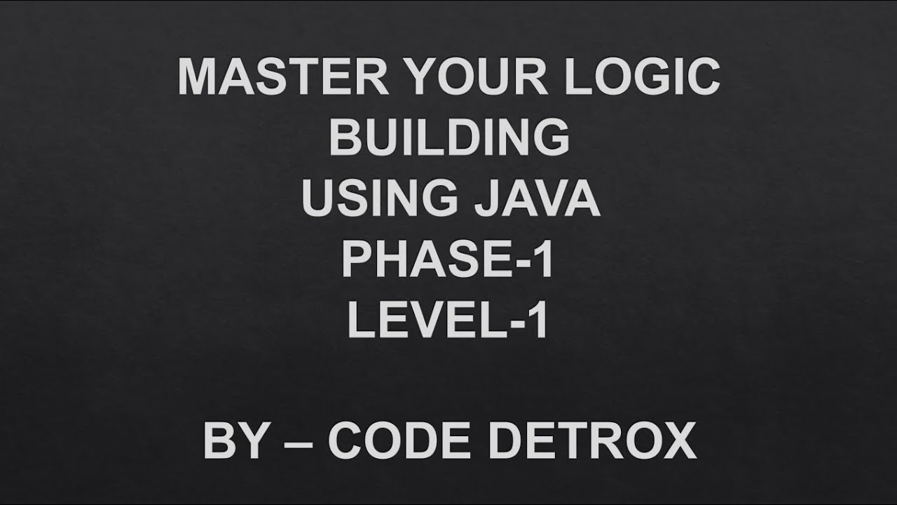 MASTER YOUR LOGIC BUILDING IN JAVA | CODE DETROX PHASE-1 LEVEL-1 - YouTube