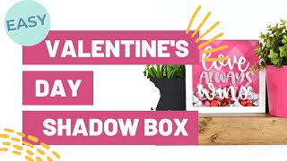 EASY VALENTINE'S DAY SHADOW BOX FOR BEGINNERS!