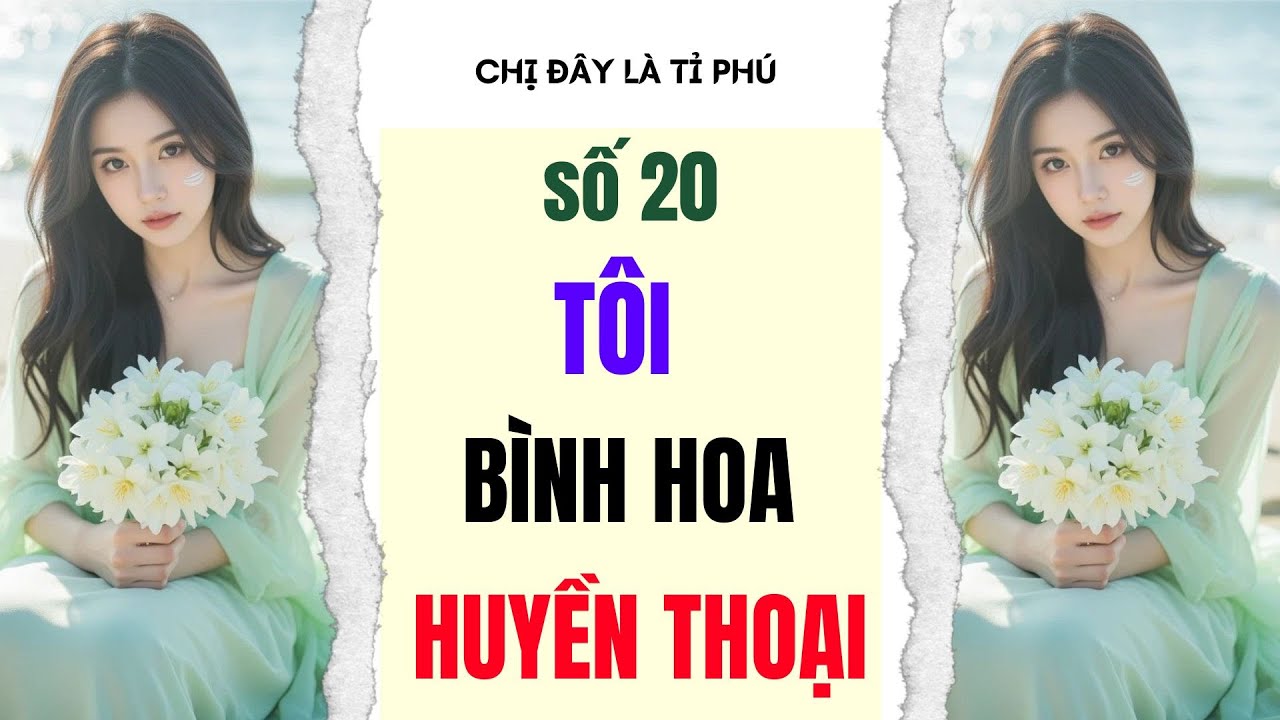 [Truyện audio] [FULL] CHỊ ĐÂY LÀ TỈ PHÚ SỐ 20 II Tôi bình hoa huyền thoại