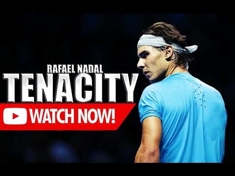 The Tenacity of Rafael Nadal