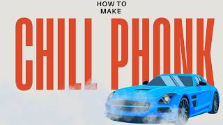 HOW TO MAKE CHILL PHONK