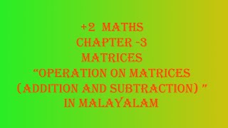 OPERATION ON MATRICES( MATRIX ADDITION AND SUBTRACTION)-  MATRIX PART 2 IN MALAYALAM