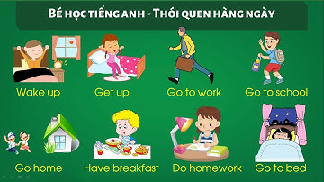 Các hoạt động, thói quen hàng ngày bằng tiếng anh | Từ vựng tiếng anh cho Bé và người lớn