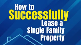 How to Successfully Lease a Single Family Property