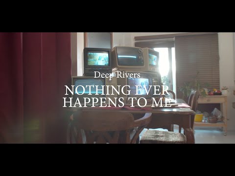 Deep Rivers - Nothing Ever Happens to me